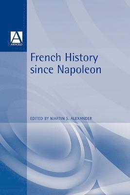 Martin Alexander, Martin S. Alexander, Professor Alexander, Martin S., Martin S Alexander - French History Since Napoleon, Häftad