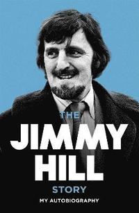 bokomslag The Jimmy Hill Story