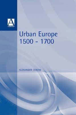 Alexander Cowan - Urban Europe 1500-1700, Häftad