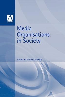 James Curran - Media Organisations in Society, Häftad