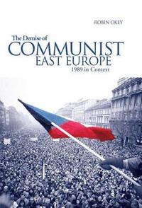 bokomslag The Demise of Communist East Europe