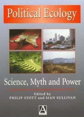 Philip Stott, Sian Sullivan - Political Ecology: Science, Myth and Power, Häftad