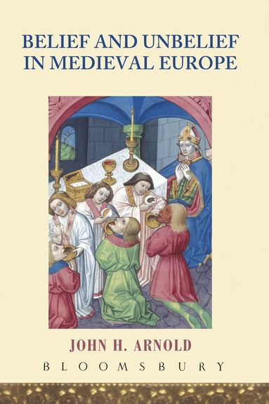 John H. Arnold - Belief and Unbelief in Medieval Europe, Häftad