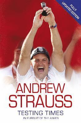 Andrew Strauss - Andrew Strauss: Testing Times - In Pursuit of the Ashes, Häftad