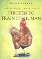 Diane Parker - 100 Ways for a Chicken to Train its Human, Häftad