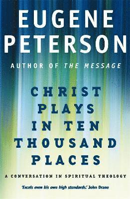 Eugene Peterson - Christ Plays In Ten Thousand Places, Häftad