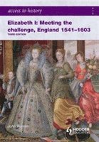 bokomslag Access to History: Elizabeth I Meeting the Challenge:England 1541-1603