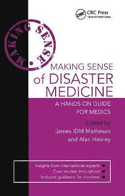 Alan Hawley, James Matheson - Making Sense of Disaster Medicine: A Hands-on Guide for Medics, Häftad
