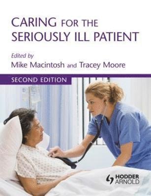 Walter R. Niessen, Michael Macintosh, Tracey Moore, UK) Macintosh, Michael (University of Sheffield, UK) Moore, Tracey (University of Sheffield - Caring for the Seriously Ill Patient 2E, Häftad
