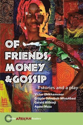 Gerald Kithinji, Victor Ehikhamenor, Crispin Oduobuk-Mfonabasi - Kithinji, G: Of Friends, Money & Gossip, Häftad