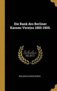 bokomslag Die Bank Des Berliner Kassen-Vereins 1850-1900.