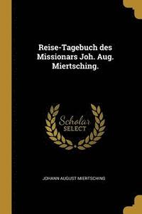 bokomslag Reise-Tagebuch Des Missionars Joh. Aug. Miertsching.