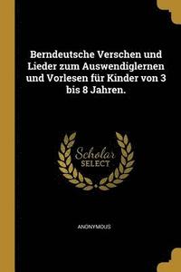 bokomslag Berndeutsche Verschen Und Lieder Zum Auswendiglernen Und Vorlesen F r Kinder Von 3 Bis 8 Jahren.