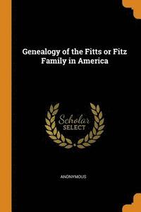 bokomslag Genealogy of the Fitts or Fitz Family in America