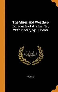 bokomslag The Skies and Weather-Forecasts of Aratus, Tr., With Notes, by E. Poste