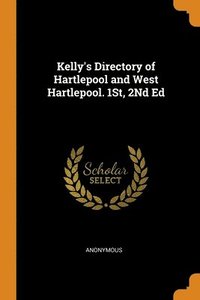 bokomslag Kelly's Directory of Hartlepool and West Hartlepool. 1St, 2Nd Ed
