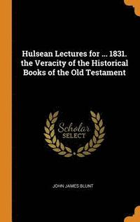 bokomslag Hulsean Lectures for ... 1831. the Veracity of the Historical Books of the Old Testament