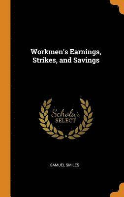 Workmen's Earnings, Strikes, and Savings 1