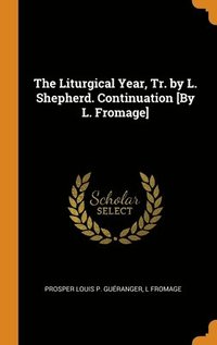 bokomslag The Liturgical Year, Tr. by L. Shepherd. Continuation [By L. Fromage]