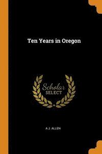 bokomslag Ten Years in Oregon