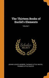 bokomslag The Thirteen Books of Euclid's Elements; Volume 1