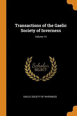 bokomslag Transactions of the Gaelic Society of Inverness; Volume 14