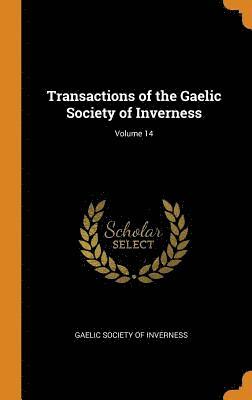 Transactions of the Gaelic Society of Inverness; Volume 14 1