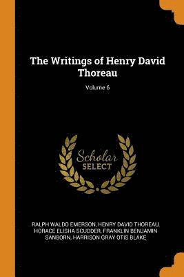 The Writings of Henry David Thoreau; Volume 6 1