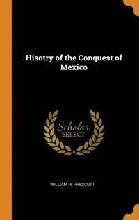 bokomslag Hisotry of the Conquest of Mexico