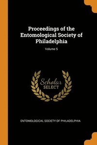 bokomslag Proceedings of the Entomological Society of Philadelphia; Volume 5