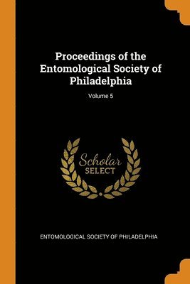 bokomslag Proceedings of the Entomological Society of Philadelphia; Volume 5