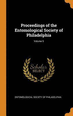 bokomslag Proceedings of the Entomological Society of Philadelphia; Volume 5