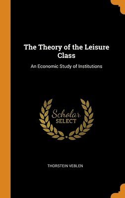 bokomslag The Theory of the Leisure Class