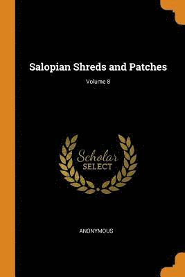 Anonymous - Salopian Shreds and Patches; Volume 8, Häftad