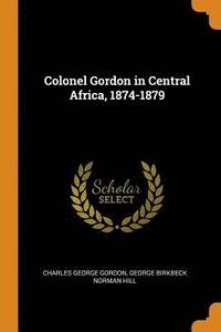 bokomslag Colonel Gordon in Central Africa, 1874-1879