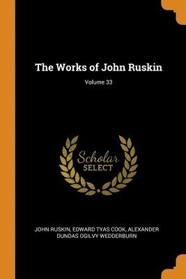 The Works of John Ruskin; Volume 33 1