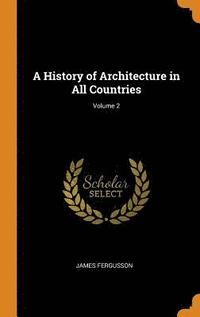 bokomslag A History of Architecture in All Countries; Volume 2