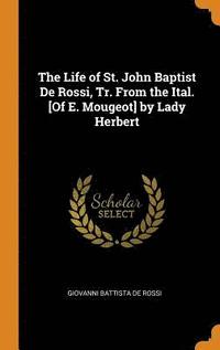 bokomslag The Life of St. John Baptist De Rossi, Tr. From the Ital. [Of E. Mougeot] by Lady Herbert