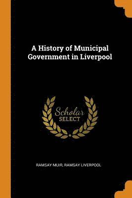bokomslag A History of Municipal Government in Liverpool