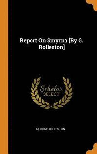 bokomslag Report On Smyrna [By G. Rolleston]