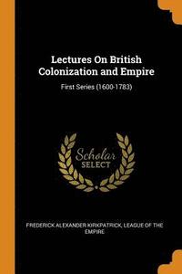 bokomslag Lectures On British Colonization and Empire