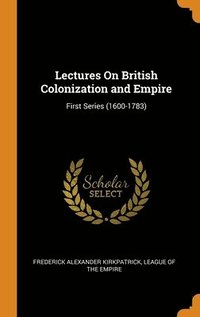 bokomslag Lectures On British Colonization and Empire