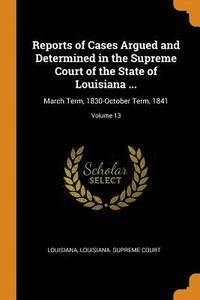 bokomslag Reports of Cases Argued and Determined in the Supreme Court of the State of Louisiana ...