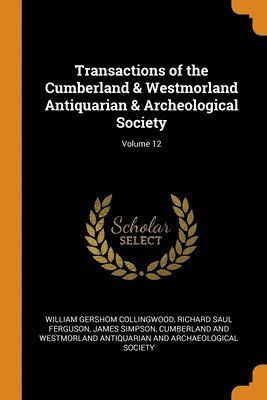 Transactions of the Cumberland & Westmorland Antiquarian & Archeological Society; Volume 12 1