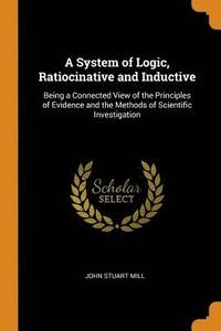 bokomslag A System of Logic, Ratiocinative and Inductive