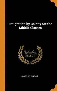 bokomslag Emigration by Colony for the Middle Classes