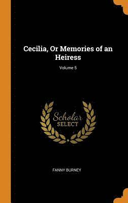 Fanny Burney - Cecilia, Or Memories of an Heiress; Volume 5, Inbunden