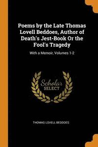 bokomslag Poems by the Late Thomas Lovell Beddoes, Author of Death's Jest-Book Or the Fool's Tragedy