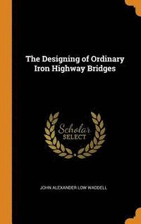 bokomslag The Designing of Ordinary Iron Highway Bridges