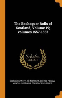 bokomslag The Exchequer Rolls of Scotland, Volume 19; volumes 1557-1567